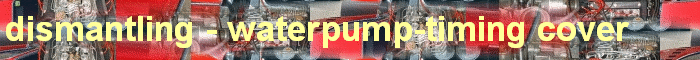dismantling - waterpump-timing cover