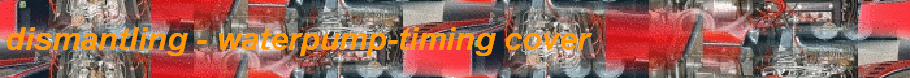 dismantling - waterpump-timing cover